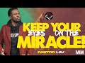 Keep your eyes on the miracle  miracles in march  the remedy church  pastor lav