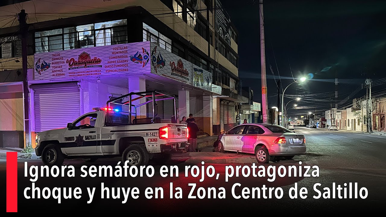 Ignora semáforo en rojo, protagoniza choque y huye en la Zona Centro de ...