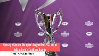 Man City v Chelsea Champions League Final 2021 will be held at Porto&#39;s Estádio do Dragão
