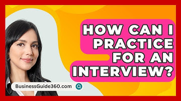 How Can I Practice For An Interview? - BusinessGuide360.com