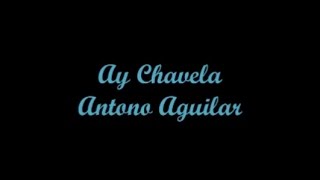 Ay Chavela - Antonio Aguilar (Letra & Lyrics) chords