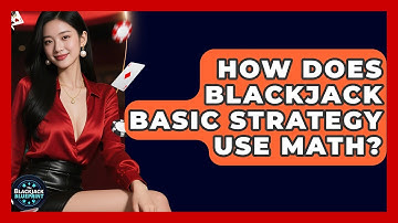 How Does Blackjack Basic Strategy Use Math? - The Blackjack Blueprint