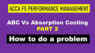 ACCA F5-Performance Management, Absorption Costing Vs ABC - Part 2
