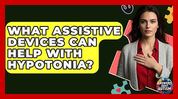What Assistive Devices Can Help With Hypotonia? - Answers About Autism