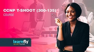 CCNP T-Shoot (300-135) Course- Lazaro (Laz) Diaz|Learnfly