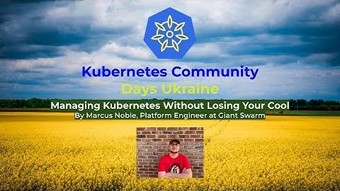 Managing Kubernetes Without Losing Your Cool by Marcus Noble