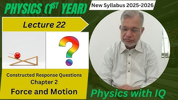 Lec# 22 Solved Constructed Response Questions | Chapter 2 | 11th Class Physics New Book 2025