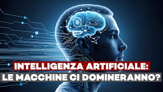 Intelligenza Artificiale: Le macchine ci domineranno?