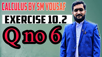 calculus chapter 10 exercise 10.2 q no 6||Learn math with nouman