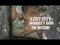 The Lost City of the Monkey God: The Mystery