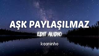 aydilge - aşk paylaşılmaz [edit audio]