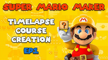 Super Mario Maker - Timelapse Course Creation - EP 1