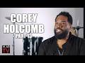 Corey Holcomb on Why He Tells His Girlfriend About His Side Chicks (Part 13)