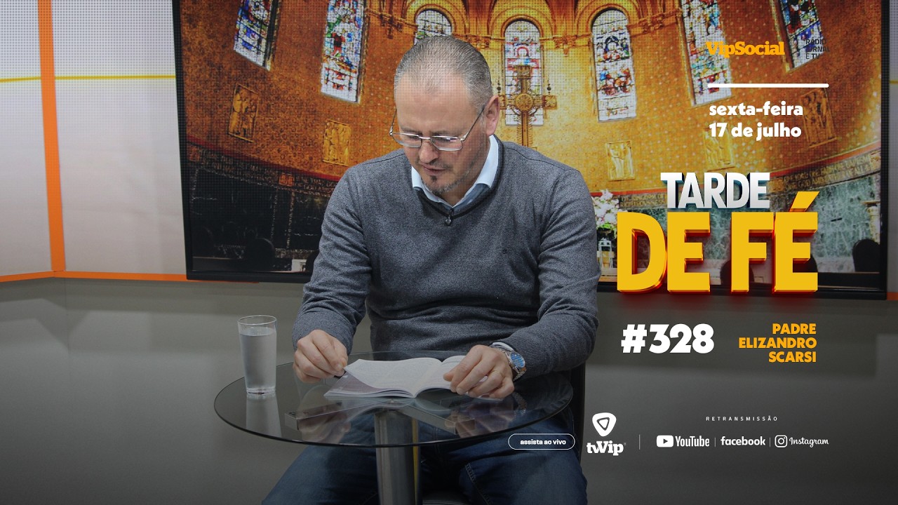 TARDE DE FÉ | SEXTA-FEIRA , 17 DE JULHO | PADRE ELIZANDRO SCARSI | #328