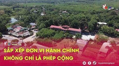 Sắp xếp đơn vị hành chính – không chỉ là phép cộng