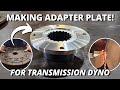 Making an Adapter Plate for Transmission Dyno! | Machining &amp; Milling