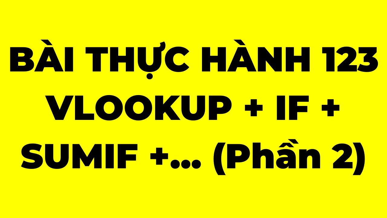 Bài tập thực hành hàm Vlookup, hàm IF, hàm Sumif (Phần 2)