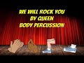 We Will Rock You  Body Percussion