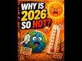 Why Is 2026 So Hot? 🔥 | #shorts #heat #tranding