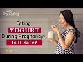 Eating Yogurt During Pregnancy - Is It Safe?