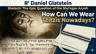 Shelach: How Can We Wear Tzitzis Nowadays? The Epic Question of the Sha'agas Aryeh