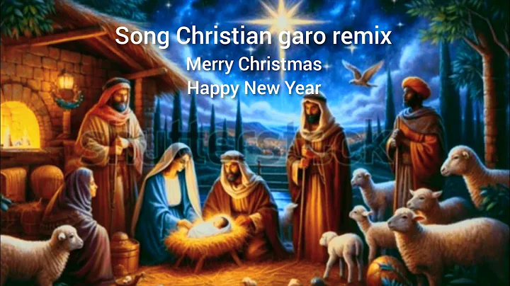 Song Christian garo remix ( Merry Christmas & Happy New Year )