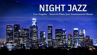 Los Angeles Night Jazz  Relaxing Smooth Piano Jazz and Tender Jazz Music | Soft Background Music