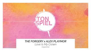 The Forgery x Alex Playmor - Love Is My Crown (Original Mix)