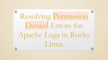 Resolving Permission Denied Errors for Apache Logs in Rocky Linux