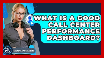 What Is A Good Call Center Performance Dashboard? - Call Center Pro Strategies