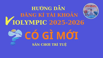 ĐĂNG KÍ TÀI KHOẢN- VIOLYMPIC-NĂM HỌC 2025-2026 (CÓ GÌ MỚI)