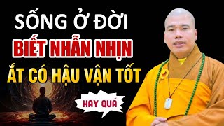 Sống Ở Đời Người Biết Nhẫn Nhịn Sẽ Có Hậu Vận Tốt ( Bài Giảng Quá Hay)  Thầy Thích Nhuận Đức