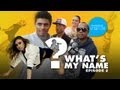 What's my Name: Episode 2