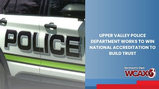 Upper Valley police department works to win national accreditation to build trust
