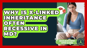 Why Is X-Linked Inheritance Often Recessive In MD? - Muscular Dystrophy Support Network