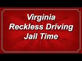 Virginia Reckless Driving Jail Time