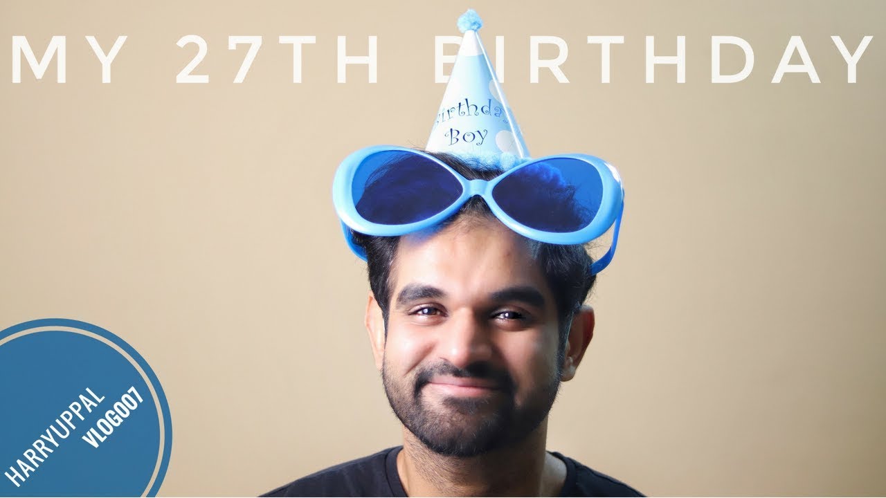 The Birthday Vlog | 2018 | Harry Uppal