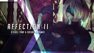 Affection II | A Chill Trap &amp; Future Bass Mix