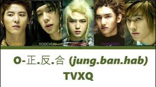 TVXQ! (동방신기) - “O”-正.反.合. (Jung.Ban.Hab)- [Colour Coded Lyrics] (Han/Rom/Eng)