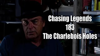 Chasing Legends 183: The Charlebois Holes