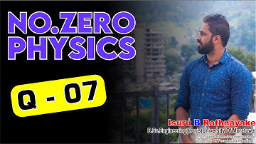 Q-07 | No.zero Physics | Isuru B. Rathnayake