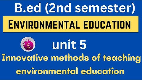 Innovative methods of teaching environmental education / unit 5 / environmental education / b.ed