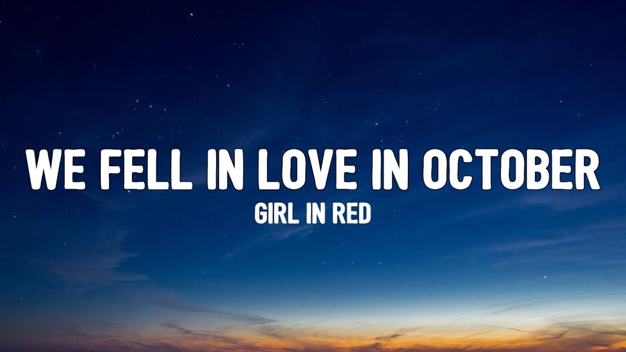 We Fell In Love In October Tekst girl in red - we fell in love in October (lyrics) | you look so pretty