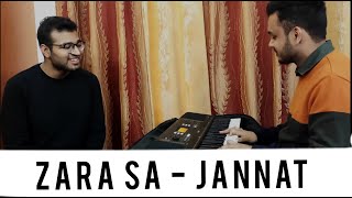 Zara Sa - Jannat Emraan Hashmi Cover By Rahul Mittal Ft. Nehal Goel