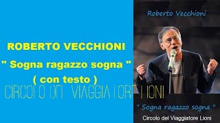 Video thumbnail of "Roberto Vecchioni  -  " Sogna ragazzo sogna "  con testo"