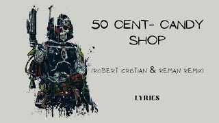 50 Cent-candy shop (Robert Cristian & ReMan remix) LYRICS