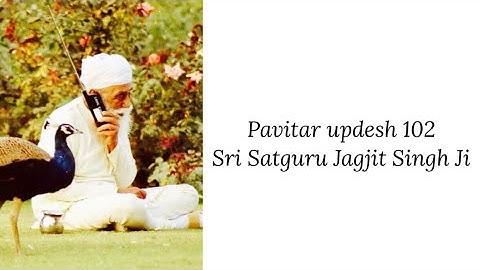 Updesh 102 - Sri Satguru Jagjit Singh Ji
