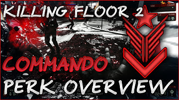 Killing Floor 2 Commando Perk Overview/tutorial - Skills, Bonuses, Weapons