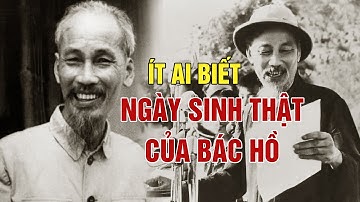 ÍT AI BIẾT - Sự Thật Về Ngày Sinh Của Bác Hồ - G.S Hoàng Chí Bảo Kể Chuyện Về Bác AI NGHE CŨNG KHÓC