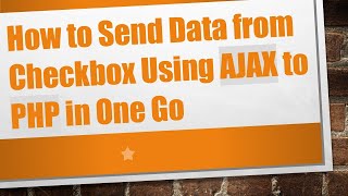 How to Send Data from Checkbox Using AJAX to PHP in One Go